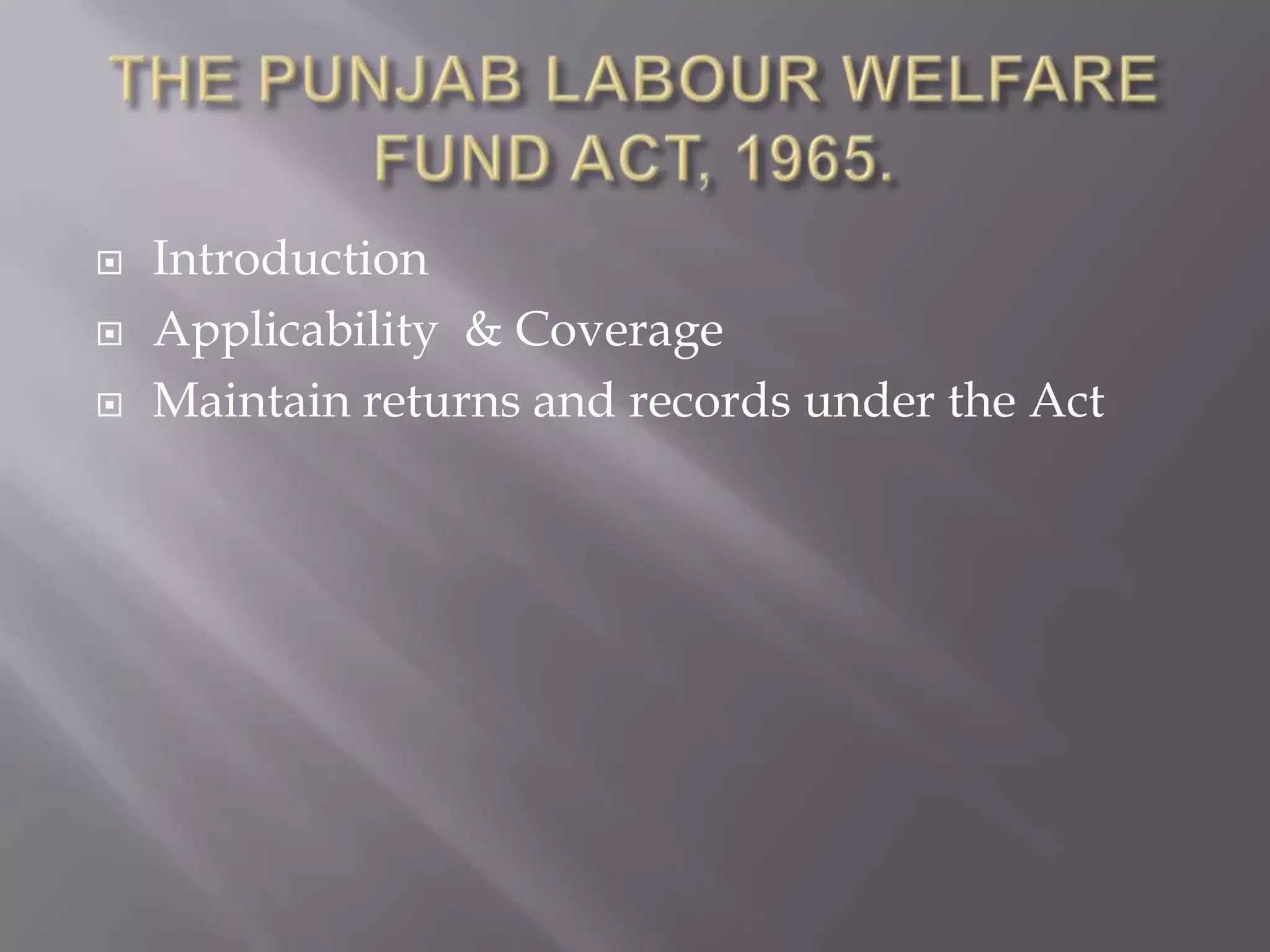  Introduction
Applicability & Coverage
Maintain returns and records under the Act