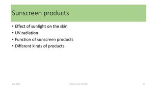 • Effect of sunlight on the skin
• UV radiation
• Function of sunscreen products
• Different kinds of products
Sunscreen products
May 2014 95Robert Klerkx for PUM
 