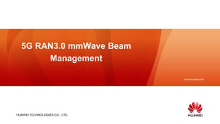 HUAWEI TECHNOLOGIES CO., LTD.
5G RAN3.0 mmWave Beam
Management
 