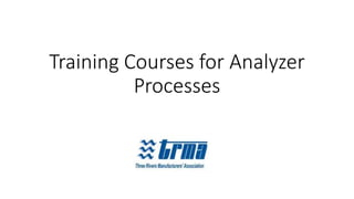 Training Courses for Analyzer
Processes
 