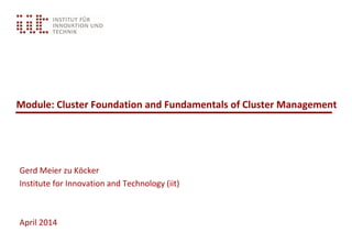 Module: Cluster Foundation and Fundamentals of Cluster Management
Gerd Meier zu Köcker
Institute for Innovation and Technology (iit)
April 2014
 