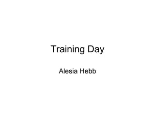 Training Day Alesia Hebb 