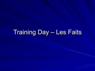 Training Day – Les Faits 