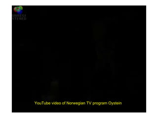 YouTube video of Norwegian TV program Oystein 