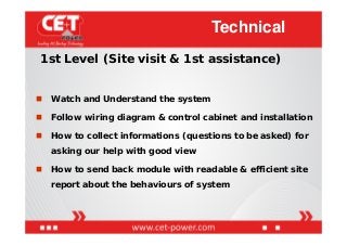 1st Level (Site visit & 1st assistance)
 Watch and Understand the system
 Follow wiring diagram & control cabinet and in...