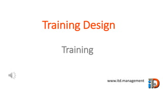 Training Design
www.itd.management
Training
 