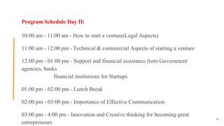 Program Schedule Day II:
10:00 am - 11:00 am - How to start a venture(Legal Aspects)
11:00 am - 12:00 pm - Technical & com...