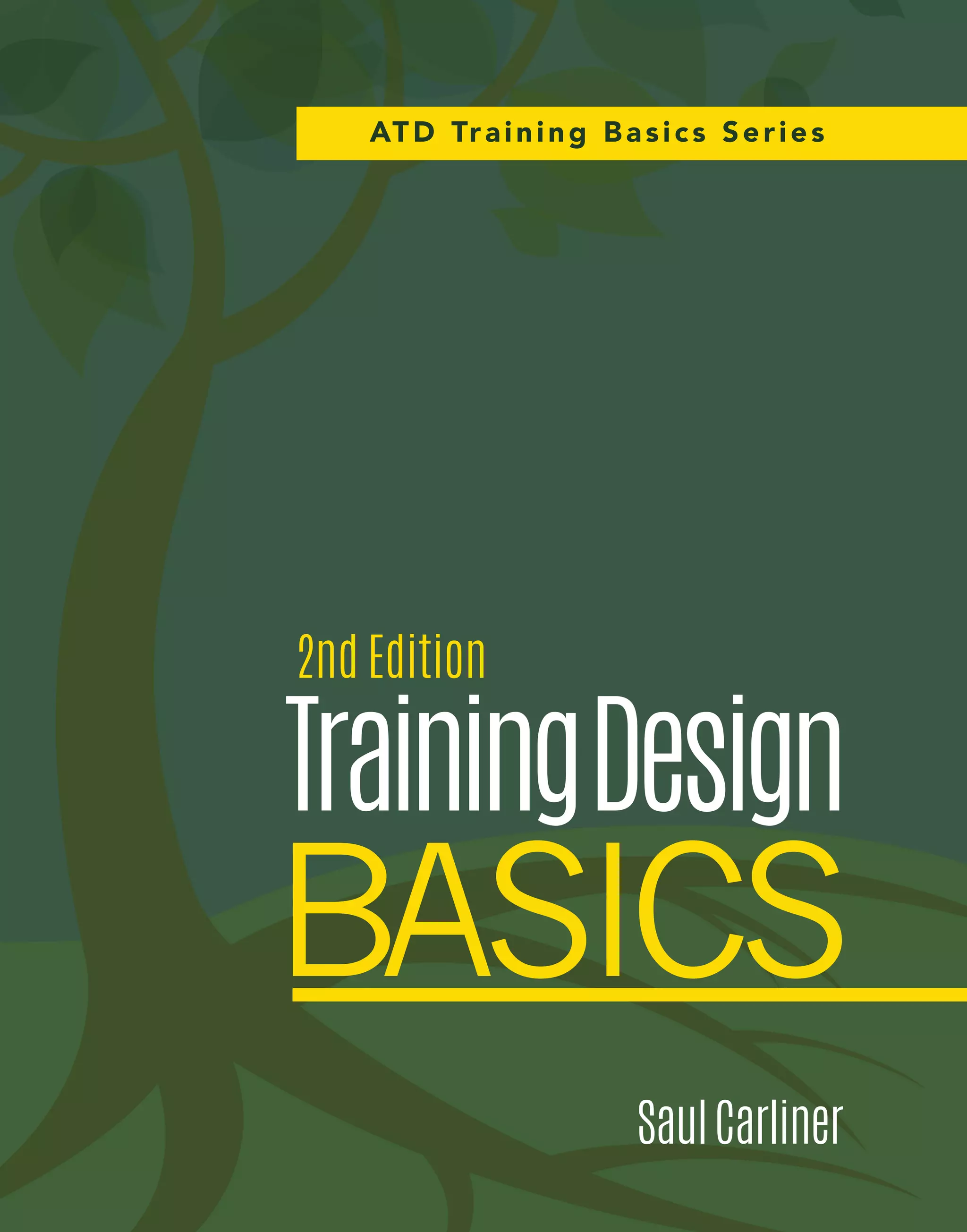 TrainingDesignBasics			2ndEditionSaulCarliner
The instructional designer’s guide to training is back.
Updated and enhanced to reflect changes in training practices, this much-anticipated second edition is an
indispensable resource for instructional designers. Training Design Basics will help you hone key training skills,
including best practices for designing and developing training programs in the real world, and master tactics
to successfully launch and run training programs you’ve designed. Chock-full of guidance on live virtual classes
and online tutorials and tips for how to adapt design practices
when working under tight deadlines, this new edition belongs on
every trainer’s bookshelf.
Part of ATD’s Training Basics series, Training Design Basics
is your essential guide to designing successful training for the
face-to-face or virtual classroom and developing self-study
training programs.
Praise for This Book
“Once again, Saul Carliner has written a clear, pragmatic guide to the entire process of project managing,
designing, developing, implementing, evaluating, improving, and administering training. He provides
practical suggestions, smart rules-of-thumb (“Basic Rules”), and excellent summaries. The second edition is
a strong resource, not just for the newcomer to training design but also for the more experienced designer.”
—Don Kirkey
Director, Leadership Development, Lowe’s Companies
“The second edition of Training Design Basics is an immensely useful and insightful guide to developing
training programs that increase learning and performance. Written by an expert trainer, it models good
training practice on every page. A must-have in any professional’s library!”
—Tonette S. Rocco
Professor and Graduate Program Director, Adult Education and Human Resource Development
Florida International University
“Like a well-stocked first aid kit that helps address minor emergencies, the second edition offers a supply
of key processes, important theories, and industry standard techniques that address the challenges of
relying on SMEs and new trainers to design and develop training. This book offers practical, jargon-free
explanations of how to write objectives, choose the best instructional strategy, and develop
instructional material.”
—Margaret Driscoll
Project Manager, Global Process Services, IBM
0515071.62220
ISBN 978-1-56286-925-0
9 781562 869250
5 2 9 9 5
111507 $29.95www.td.org/books
A Complete How-to Guide to Help You:
•	 Create quality, performance-
based training.
•	 Develop fundamental training
design skills.
•	 Ensure your training program meets
learner needs.
2nd Edition
SaulCarliner
TrainingDesign
BASICS
ATD Training Basics Series
 