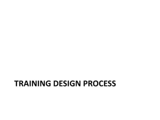 TRAINING DESIGN PROCESS
 