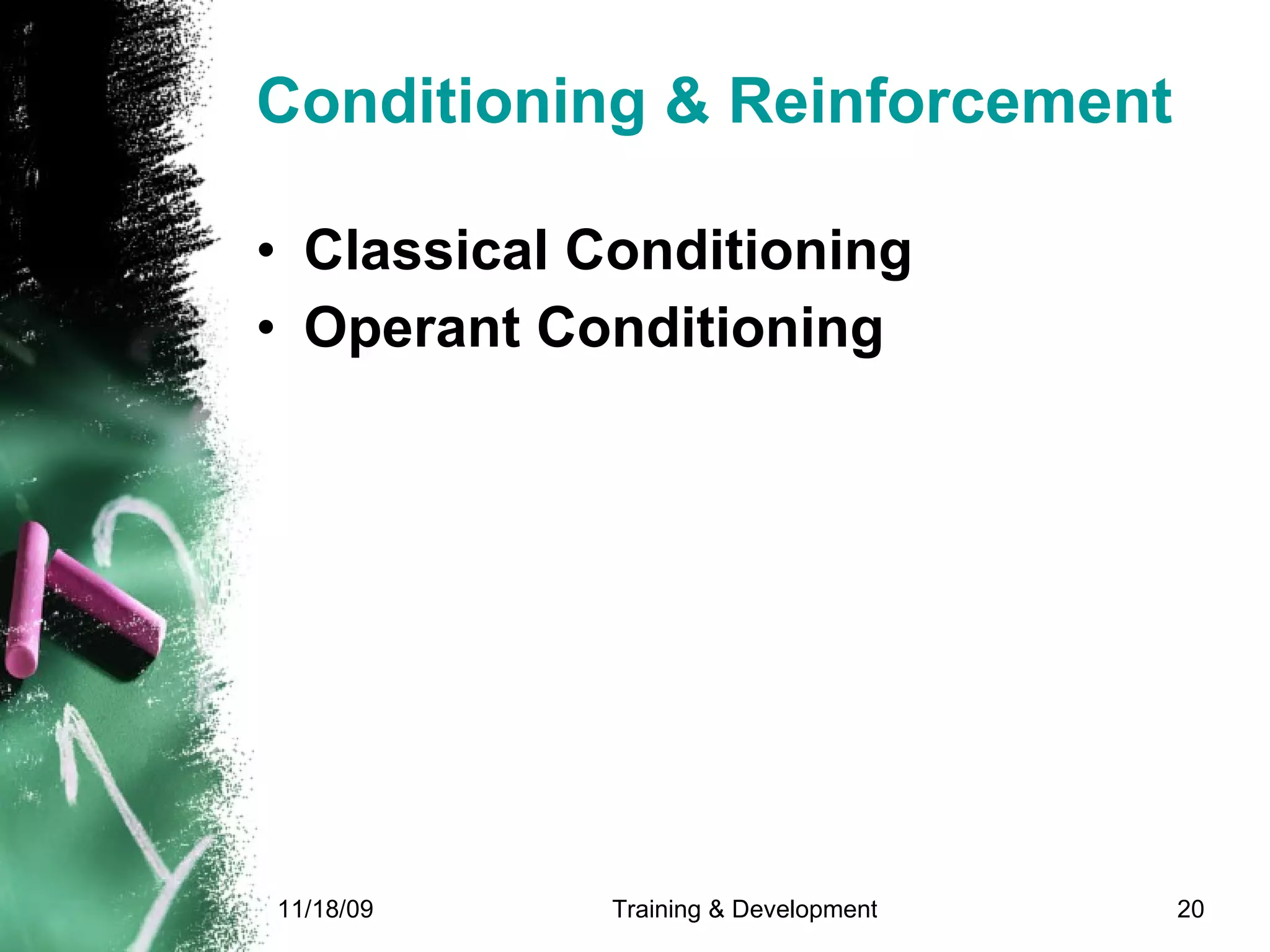 Conditioning & Reinforcement Classical Conditioning Operant Conditioning 