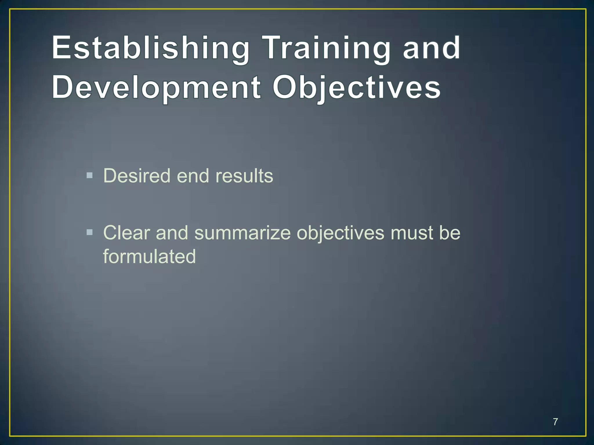  Desired end results
Clear and summarize objectives must be
formulated
7