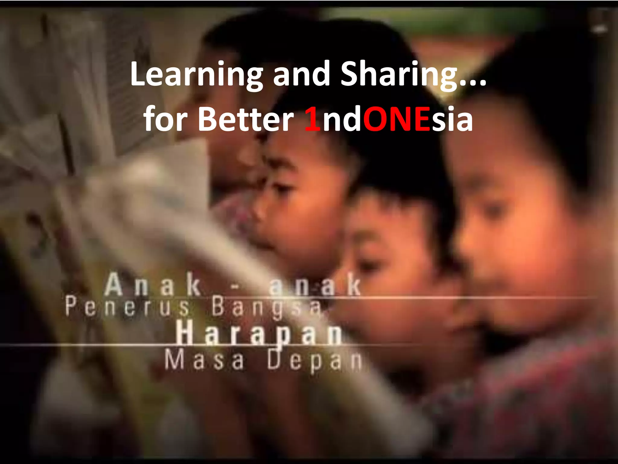Learning and Sharing...
for Better 1ndONEsia
 