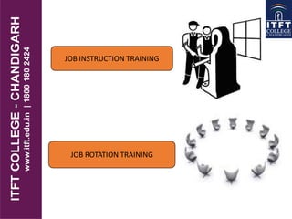 JOB INSTRUCTION TRAINING
JOB ROTATION TRAINING
 