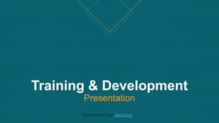 Training & Development
Presentation
Downloaded from Aiemd.org
 
