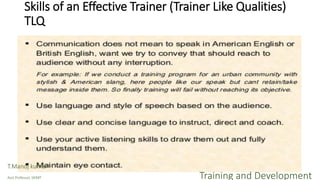 Skills of an Effective Trainer (Trainer Like Qualities)
TLQ
T.Manoj kumar
Asst Professor, SKIMT Training and Development
 
