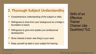 Skills of an
Effective
Trainer
(Trainer Like
Qualities) TLQ
T.Manoj kumar
Asst Professor, SKIMT Training and Development
 