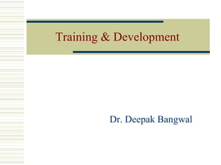 Training & Development
Dr. Deepak Bangwal
 