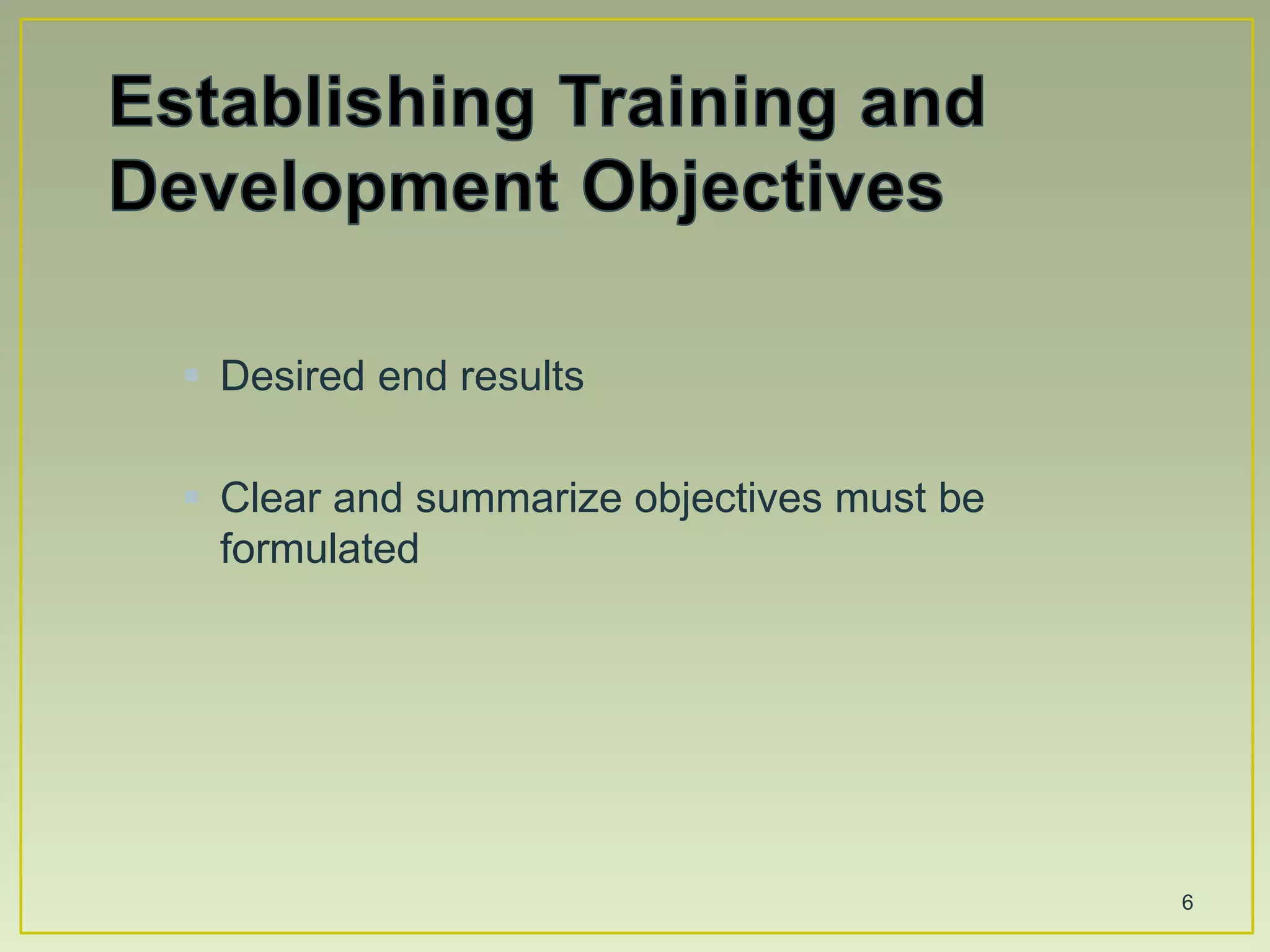  Desired end results
Clear and summarize objectives must be
formulated
6