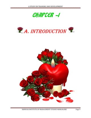 A STUDY ON TRAINING AND DEVELOPMENT




           CHAPTER -1

 a. INTRODUCTION




SRINIVAS INSTITUTE OF MANAGEMENT STUDIES MANGALORE   Page 9
 