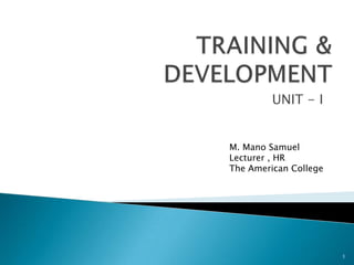 UNIT - I


M. Mano Samuel
Lecturer , HR
The American College




                       1
 
