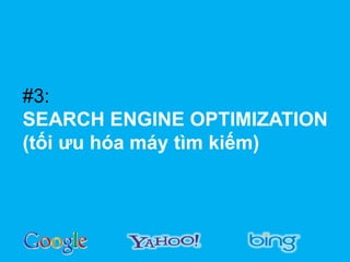 #3:
SEARCH ENGINE OPTIMIZATION
(tối ưu hóa máy tìm kiếm)

 