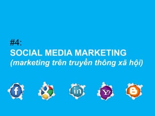 #4:
SOCIAL MEDIA MARKETING
(marketing trên truyền thông xã hội)

 