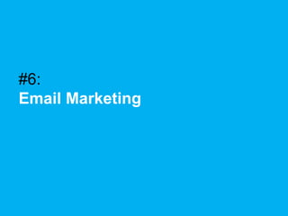 #6:
Email Marketing

 