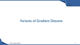 Intro to Deep Learning 17
Variants of Gradient Descent
 