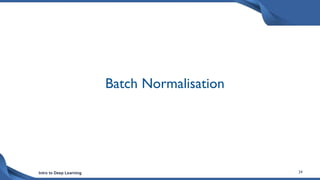 Intro to Deep Learning 24
Batch Normalisation
 