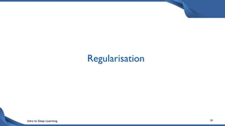 Intro to Deep Learning 28
Regularisation
 