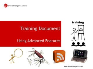 Training Document

Using Advanced Features




                          www.globalintelligence.com
 