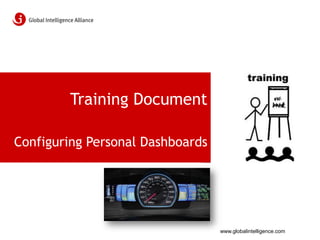 Training Document

Configuring Personal Dashboards




                                  www.globalintelligence.com
 