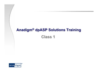 AnadigmAnadigm®®
dpASP Solutions TrainingdpASP Solutions Training
Class 1Class 1
 
