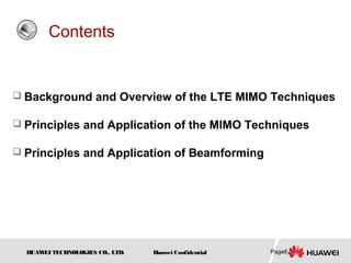 Contents


 Background and Overview of the LTE MIMO Techniques

 Principles and Application of the MIMO Techniques

 Principles and Application of Beamforming




  HUAW TECHNOLOGIES CO., LTD.
      EI                        Huawei Confidential   Page6
 
