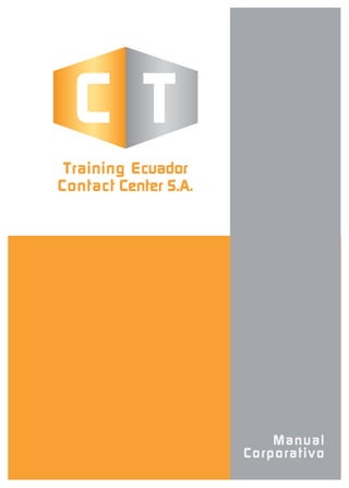 C T
 Training Ecuador
Contact Center S.A.




                          Manual
                      Corporativo
 