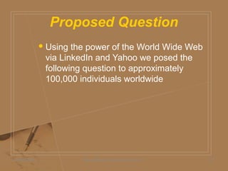 Proposed Question
Using the power of the World Wide Web
via LinkedIn and Yahoo we posed the
following question to approximately
100,000 individuals worldwide
05/06/2009 Daniel Bloom and Associates, Inc. 11
 