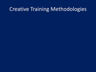 Creative Training Methodologies
 