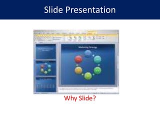 Slide Presentation
Why Slide?
 