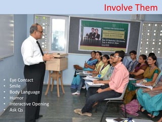Involve Them
• Eye Contact
• Smile
• Body Language
• Humor
• Interactive Opening
• Ask Qs
 