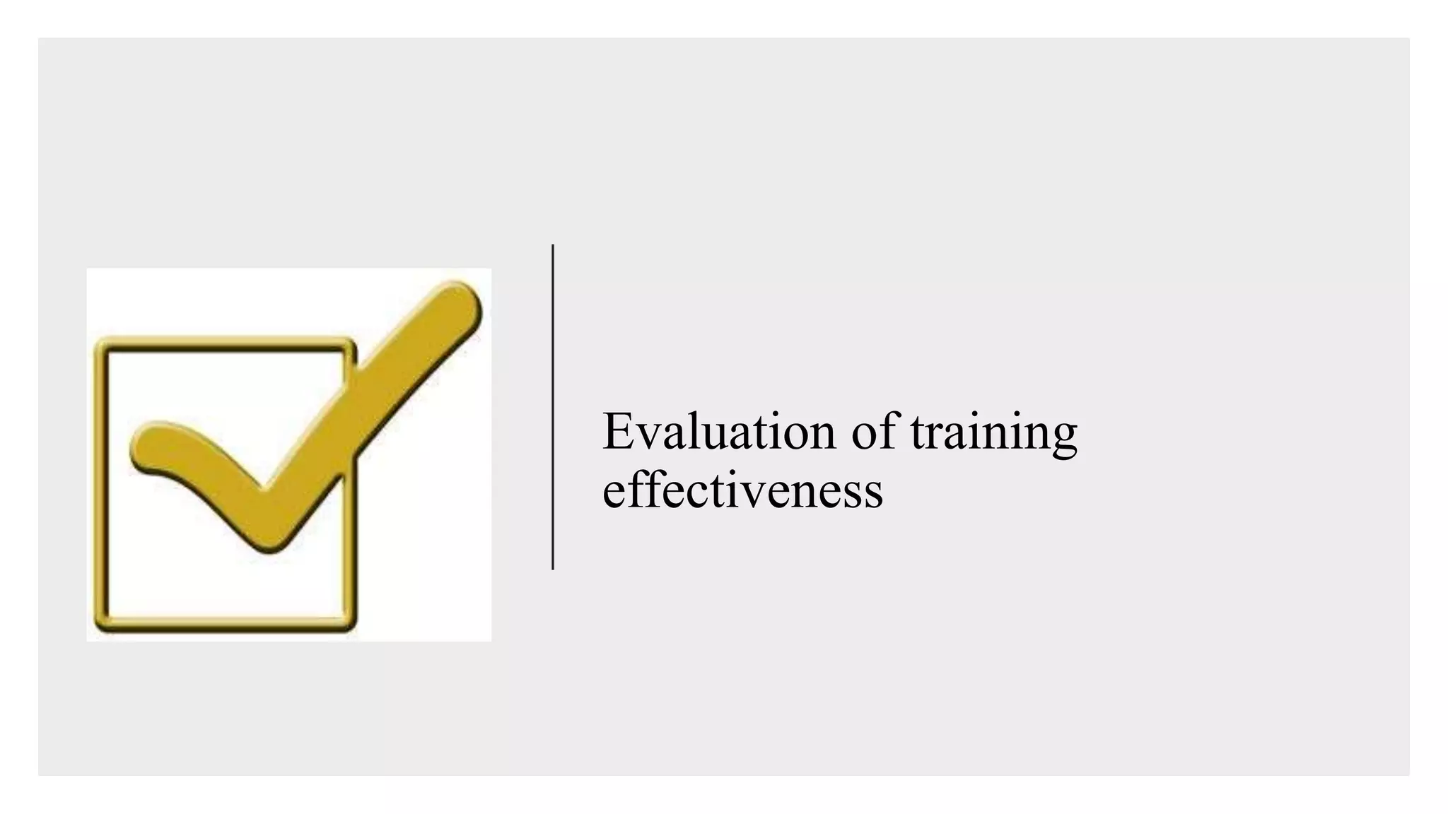 Evaluation of training
effectiveness
 