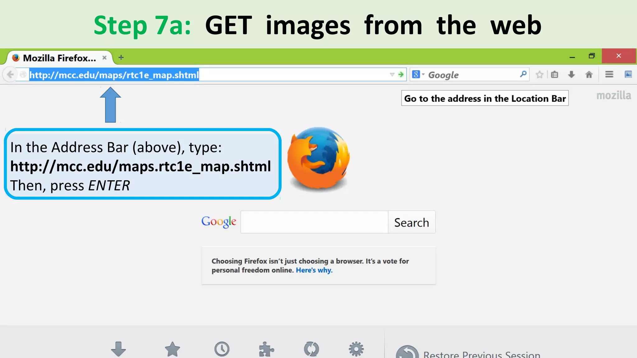 Step 7a: GET images from the web
In the Address Bar (above), type:
http://mcc.edu/maps.rtc1e_map.shtml
Then, press ENTER
 