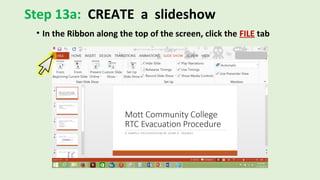 Step 13a: CREATE a slideshow
• In the Ribbon along the top of the screen, click the FILE tab
 