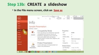 Step 13b: CREATE a slideshow
• In the File menu screen, click on Save as
 