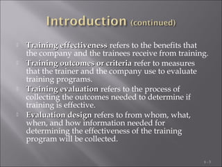 






Training effectiveness refers to the benefits that
the company and the trainees receive from training.
Training...