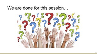 We are done for this session…
52
 