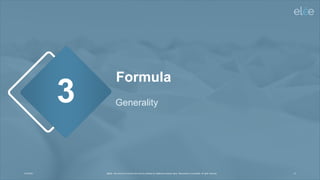 4/10/2024 @Elée. We remind you that this document is protected by intellectual property rights. Reproduction is prohibited. All rights reserved. 19
Formula
Generality
3
 