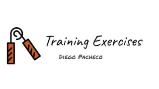 Training Exercises
Diego Pacheco
 