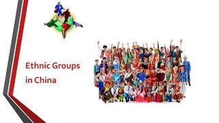 Ethnic Groups
in China
 