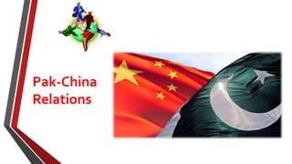 Pak-China
Relations
 