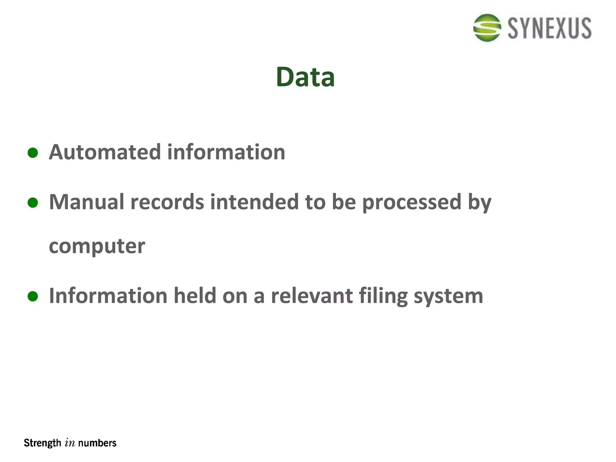Data Automated information Manual records intended to be processed by computer Information held on a relevant filing system 